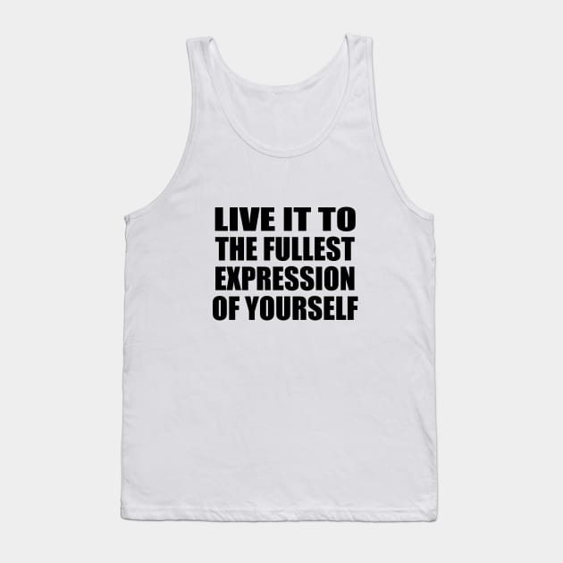 live it to the fullest expression of yourself Tank Top by DinaShalash